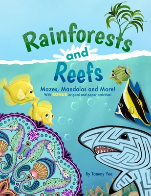Rainforests and Reefs: Mazes, Mandalas and More! - Yee, Tammy