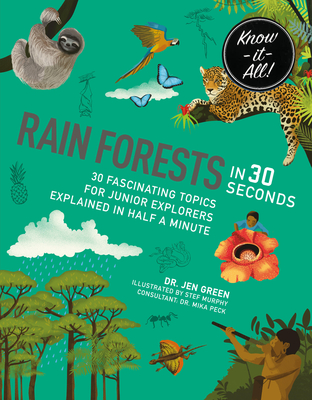 Rainforests in 30 Seconds: 30 Fascinating Topics for Rainforest Fanatics Explained in Half a Minute - Green, Jen, Dr., and Murphy, Stephanie