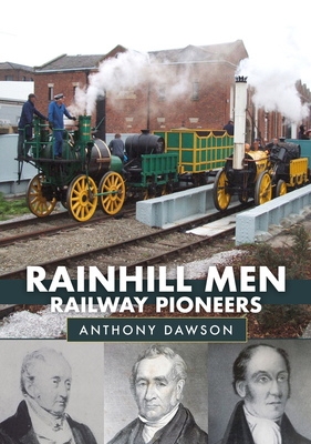 Rainhill Men: Railway Pioneers - Dawson, Anthony