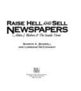 Raise Hell & Sell Newspapers: Alden J. Blethen & the Seattle Times - Boswell, Sherry, and McConaghy, Lorraine