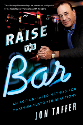 Raise the Bar: An Action-Based Method for Maximum Customer Reactions - Taffer, Jon