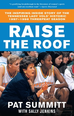 Raise the Roof: The Inspiring Inside Story of the Tennessee Lady Vols' Historic 1997-1998 Threepeat Season - Summitt, Pat, and Jenkins, Sally