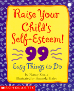 Raise Your Child's Self-Esteem: 99 Easy Things to Do - Krulik, Nancy