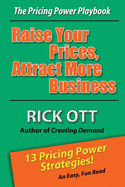 Raise Your Prices, Attract More Business: The Pricing Power Playbook