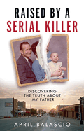 Raised by a Serial Killer: Discovering the Truth About My Father