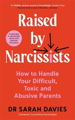 Raised by Narcissists: How to Handle Your Difficult, Toxic and Abusive Parents - Davies, Sarah, Dr.