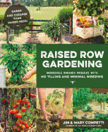 Raised Row Gardening: Incredible Organic Produce with No Tilling and Minimal Weeding