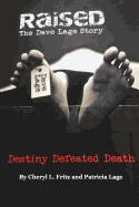 Raised The Dave Lage Story: Destiny Defeated Death