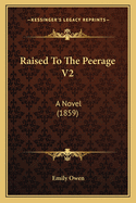 Raised to the Peerage V2: A Novel (1859)