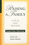 Raising a Family: Living on Planet Parenthood - Elium, Jeanne, and Elium, Don