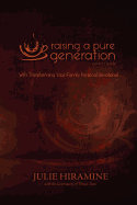 Raising a Pure Generation: Parent's Guide - Hiramine, Julie