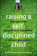 Raising a Self-disciplined Child: Helping Your Child Become More Responsible, Confident, and Resilient