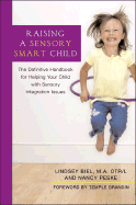 Raising a Sensory Smart Child: The Definitive Handbook for Helping Your Child with Sensoryintegration Issues