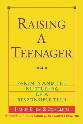 Raising a Teenager: Parents and the Nurturing of a Responsible Teen - Elium, Jeanne, and Elium, Don