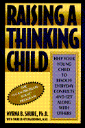 Raising a Thinking Child: Help Your Young Child to Resolve Everyday Conflicts and Get Along with Others - Shure, Myrna B, and DiGeronimo, Theresa Foy