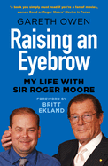Raising an Eyebrow: My Life with Sir Roger Moore