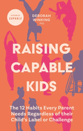 Raising Capable Kids: The 12 Habits Every Parent Needs Regardless of Their Child's Label or Challenge