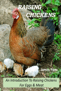 Raising Chickens - An Introduction to Raising Chickens for Eggs & Meat