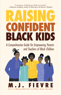 Raising Confident Black Kids: A Comprehensive Guide for Empowering Parents and Teachers of Black Children (Teaching Resource, Gift for Parents, Adolescent Psychology)