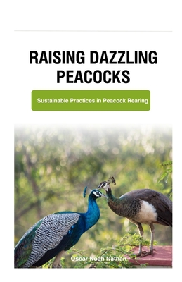 Raising Dazzling Peacocks: Sustainable Practices in Peacock Rearing - Noah Nathan, Oscar