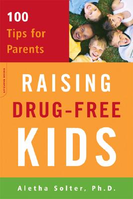 Raising Drug-Free Kids: 100 Tips for Parents - Solter, Aletha