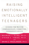 Raising Emotionally Intelligent Teenagers: Guiding the Way for Compassionate, Committed, Courageous Adults - Elias, Maurice J, Dr.