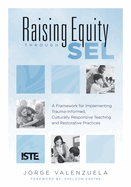 Raising Equity Through Sel: A Framework for Implementing Trauma-Informed, Culturally Responsive Teaching and Restorative Practices (Effectively Activate Social-Emotional Learning with Sound Pedagogy for Diverse Learners.)