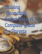 Raising Financially Smart Kids: A Complete Guide for Parents