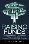 Raising Funds: The Fundraisers Handbook: a Step-By-Step Guide to Maximizing Corporate Giving to Nonprofits