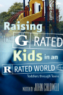 Raising "G" Rated Kids in an "R" Rated World - Caldwell, John, Col.