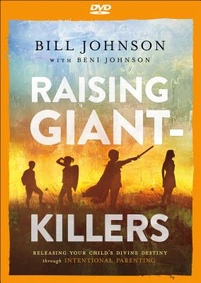 Raising Giant-Killers - Releasing Your Child`s Divine Destiny through Intentional Parenting - Johnson, Bill, and Johnson, Beni