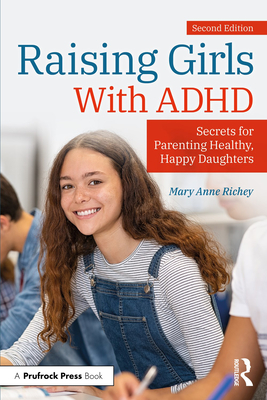 Raising Girls with ADHD: Secrets for Parenting Healthy, Happy Daughters - Richey, Mary Anne