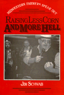 Raising Less Corn and More Hell: Midwestern Farmers Speak Out - Schwab, James, and Schwab, Jim