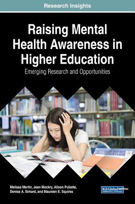 Raising Mental Health Awareness in Higher Education: Emerging Research and Opportunities - Martin, Melissa, and Mockry, Jean, and Puliatte, Alison