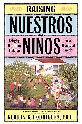 Raising Nuestros Ninos: Bringing Up Latino Children in a Bicultural World - Rodriguez, Gloria G