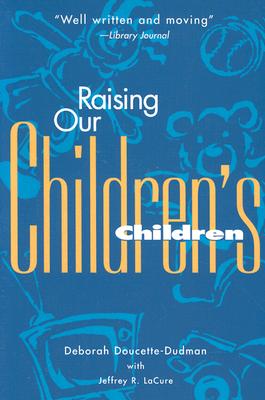 Raising Our Children's Children - Doucette, Deborah, and Lacure, Jeffrey R