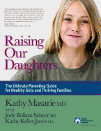 Raising Our Daughters: The Ultimate Parenting Guide for Healthy Girls and Thriving Families
