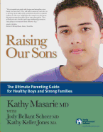 Raising Our Sons: The Ultimate Parenting Guide for Healthy Boys and Strong Families