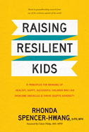 Raising Resilient Kids: 8 Principles for Bringing Up Healthy, Happy, Successful Children Who Can Overcome Obstacles and Thrive Despite Adversity