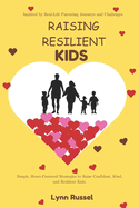 Raising resilient kids: Small, Intentional Changes That Will Make a Lasting Impact on Your Child's Future.