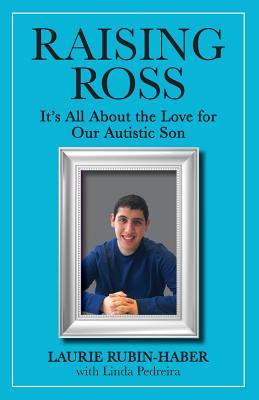 Raising Ross: It's All About the Love for Our Autistic Son - Pedreira, Linda, and Rubin-Haber, Laurie