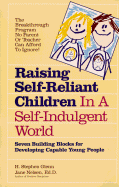 Raising Self-Reliant Children in a Self-Indulgent World: Seven Building Blocks for Developing Capable Young People - Glenn, H Stephen, Ph.D., and Nelsen, Jane, Ed.D., M.F.C.C.