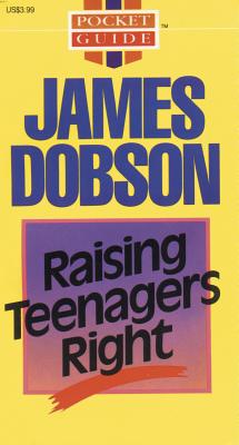 Raising Teenagers Right - Dobson, James C, Dr., PH.D.