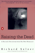 Raising the Dead: A Doctor's Encounter with His Own Mortality - Selzer, Richard, MD