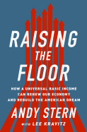 Raising the Floor: How a Universal Basic Income Can Renew Our Economy and Rebuild the American Dream