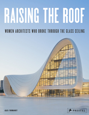 Raising the Roof: Women Architects Who Broke Through the Glass Ceiling - Toromanoff, Agata