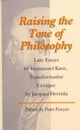 Raising the Tone of Philosophy: Late Essays by Immanuel Kant, Transformative Critique by Jacques Derrida