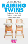 Raising Twins: The Essential Guide from Pre-birth to Young Adult