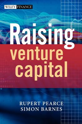 Raising Venture Capital - Pearce, Rupert, and Barnes, Simon