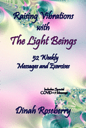 Raising Vibrations with The Light Beings: 52 Weekly Messages and Exercises